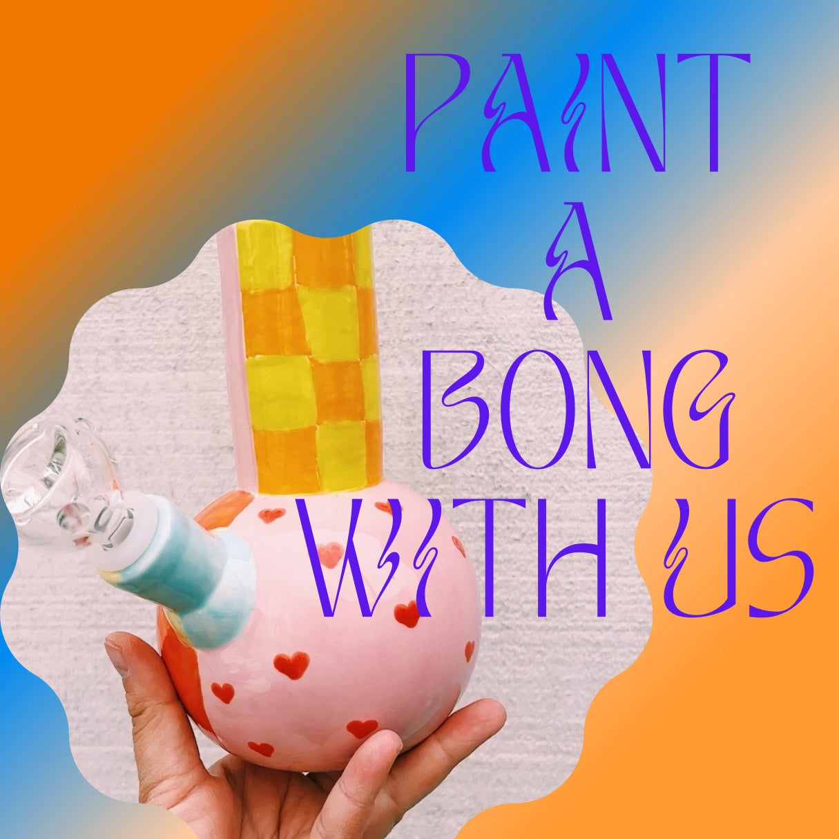 PAINT-A-BONG✨21+ 🦋1-2 hrs JANUARY 14th 6:30pm